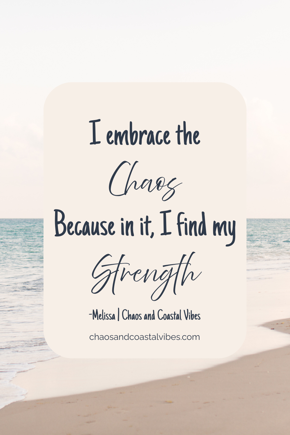 Quote graphic that says “I embrace the chaos because in it, I find my strength” in a beach-inspired, coastal aesthetic.